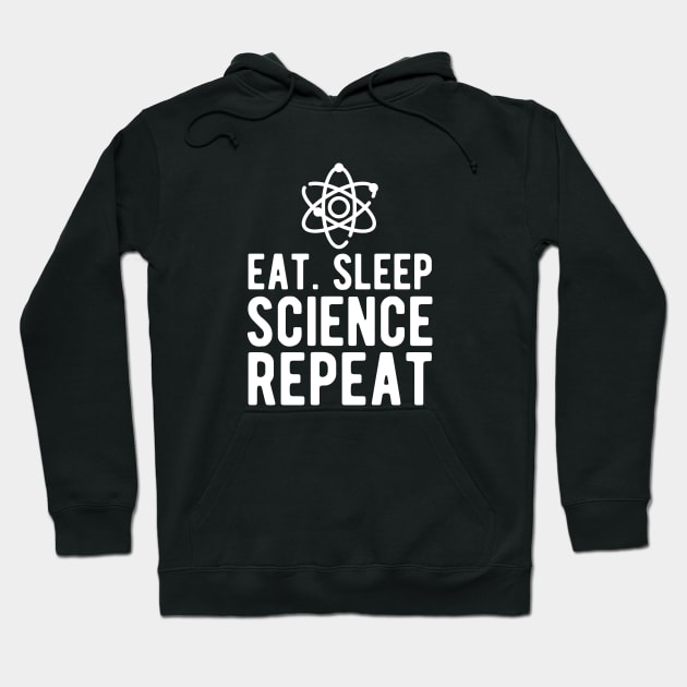 Science - Eat Sleep Science Repeat w Hoodie by KC Happy Shop